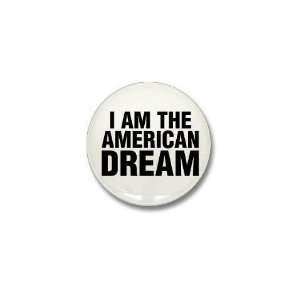  I AM THE AMERICAN DREAM Humor Mini Button by CafePress 