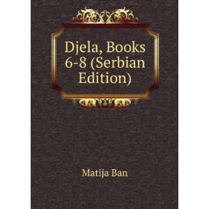  Djela, Books 6 8 (Serbian Edition) Matija Ban Books