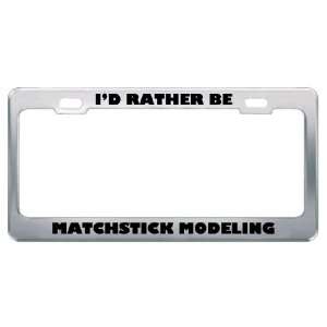  ID Rather Be Matchstick Modeling Metal License Plate 