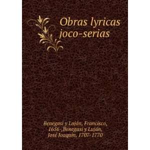  Obras lyricas joco serias Francisco, 1656 ,Benegasi y 
