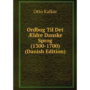   Ã?ldre Danske Sprog (1300 1700) (Danish Edition) Otto Kalkar Books