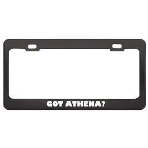 Got Athena? Girl Name Black Metal License Plate Frame Holder Border 