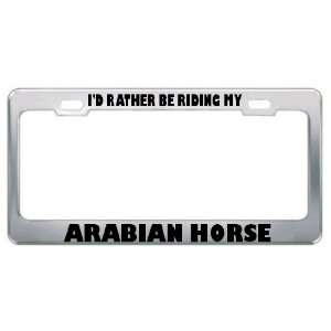  ID Rather Be Riding My Arabian Horse Animals Metal 