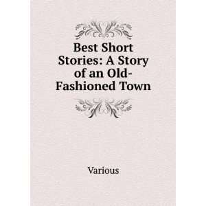  Best Short Stories A Story of an Old Fashioned Town 