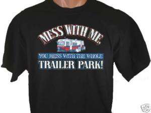 Mess With Me You Mess With Whole Trailer Park T Shirt  