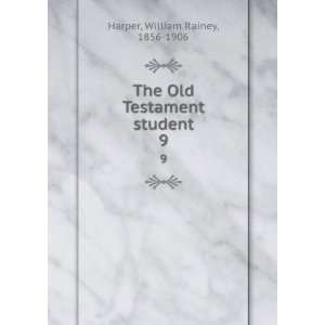   The Old Testament student. 9 William Rainey, 1856 1906 Harper Books