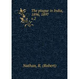  The plague in India, 1896, 1897. v.2 R. (Robert) Nathan 