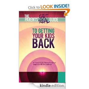 Parents Get Real Guide to Getting Your Kids Back: Kathy Goetz Wolf 