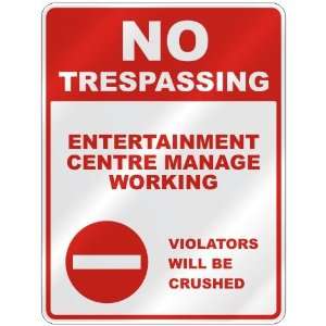 NO TRESPASSING  ENTERTAINMENT CENTRE MANAGE WORKING VIOLATORS WILL BE 