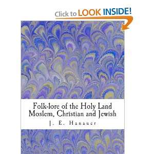 Folk lore of the Holy Land Moslem, Christian and Jewish 