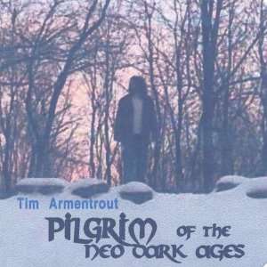  Pilgrim of the Neo Dark Ages: Tim Armentrout: Music