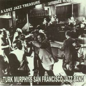    A Lost Treasure: Turk Murphys San Francisco Jazz Band: Music
