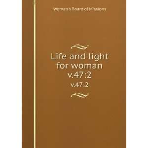 Life and light for woman. v.472 Womans Board of 
