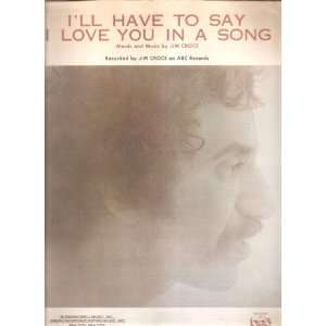  Sheet Music Ill Have To Say I Love You In A Song Jim Croce 