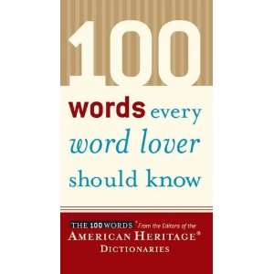   The 100 Words from the Editiors of the American Heritage Dictionaries