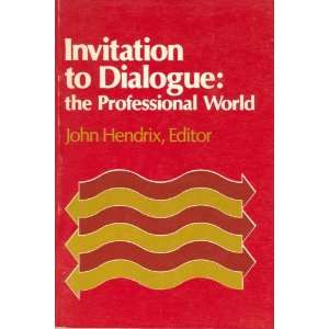    Invitation to Dialogue The Professional World John Hendrix Books