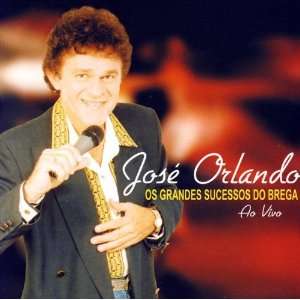  Os Grandes Sucessos Do Brega Ao Vivo Jose Orlando Music