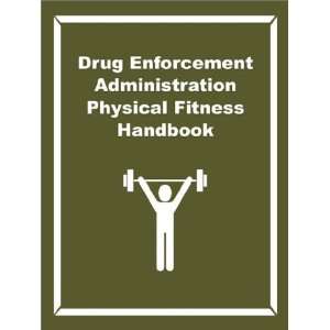  Drug Enforcement Administration Physical Fitness Handbook 