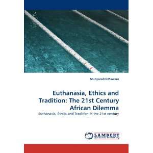  Euthanasia, Ethics and Tradition The 21st Century African 