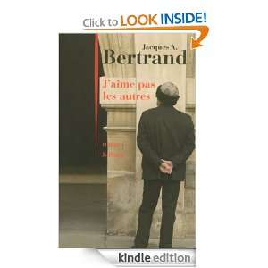 aime pas les autres (French Edition) Jacques A. BERTRAND  