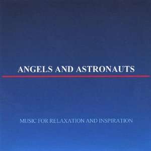    Music for Relaxation & Inspiration: Angels & Astronauts: Music