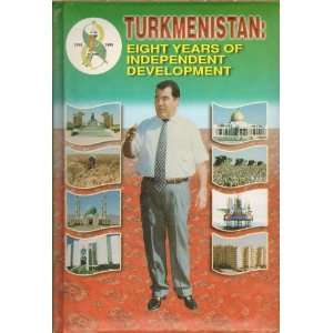  Turkmenistan Eight Years of Independent Development M.A 