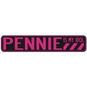   PENNIE IS MY IDOL  STREET SIGN