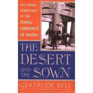 The Desert and the Sown The Syrian Adventures of the Female Lawrence 