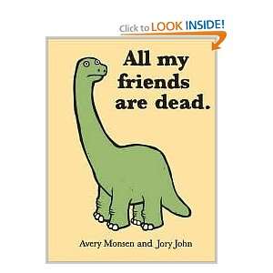 All My Friends Are Dead Publisher Chronicle Books Avery Monsen 