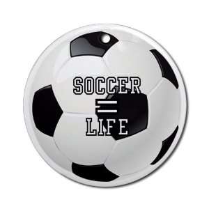  Ornament (Round) Soccer Equals Life: Everything Else