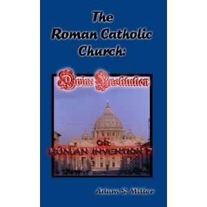  The Roman Catholic Church A Divine Institution or a Human 
