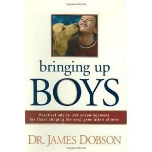  By James C. Dobson Bringing Up Boys Practical Advice and 
