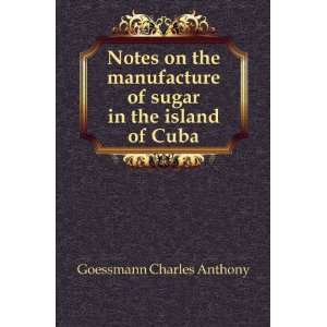   of sugar in the island of Cuba Goessmann Charles Anthony Books