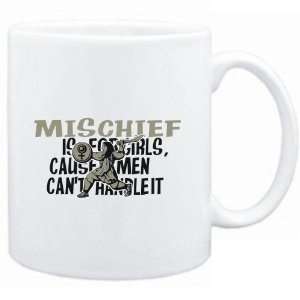  Mug White  Mischief is for girls, cause men cant handle 