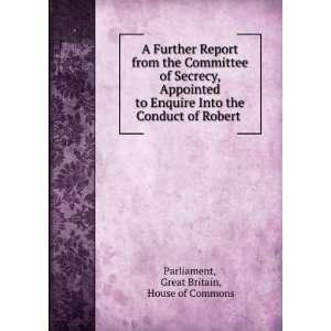   Conduct of Robert . Great Britain, House of Commons Parliament Books