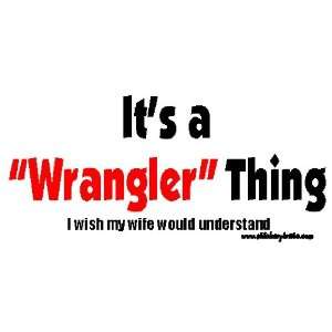 Its a Wrangler Thing I Wish My Wife Would Understand Bumper Sticker 