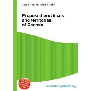  Proposed provinces and territories of Canada Ronald Cohn 