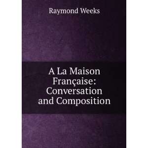  A La Maison FranÃ§aise Conversation and Composition 