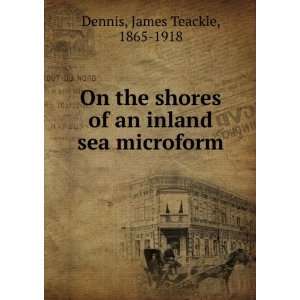   of an inland sea microform James Teackle, 1865 1918 Dennis Books