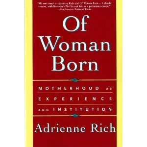  Of Woman Born Motherhood as Experience and Institution 
