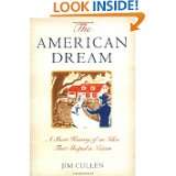 The American Dream A Short History of an Idea that Shaped a Nation by 