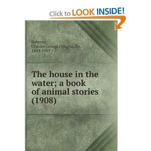 The house in the water; a book of animal stories (1908) Charles 
