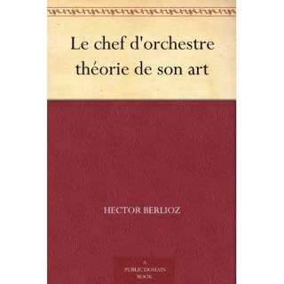 Bild Le chef dorchestre théorie de son art Hector Berlioz