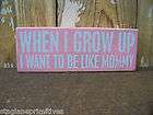 PBK 7 x 2 1/2 GROW UP TO BE LIKE MOMMY Box Sign ♥ Inspirational 
