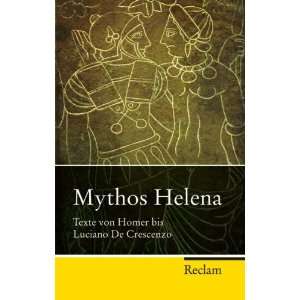 Mythos Helena Texte von Homer bis Luciano de Crescenzo  