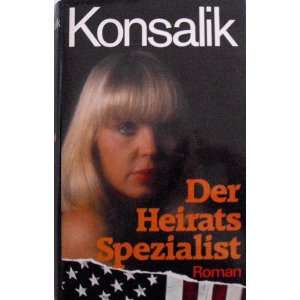 Der Heiratsspezialist  Roman.  Heinz G. Konsalik Bücher