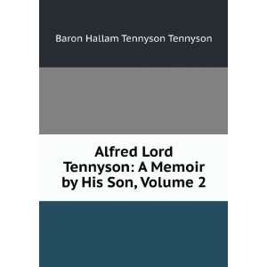  Alfred Lord Tennyson A Memoir by His Son, Volume 2 Baron 
