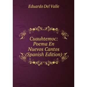Cuauhtemoc Poema En Nuevos Cantos (Spanish Edition) Eduardo Del 