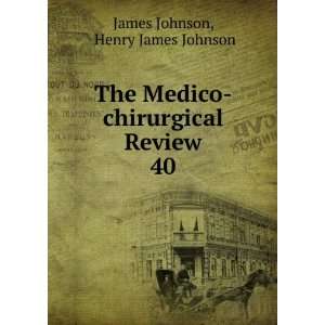    chirurgical Review. 40 Henry James Johnson James Johnson Books