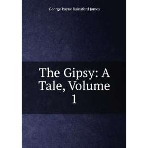  The Gipsy A Tale, Volume 1 George Payne Rainsford James Books